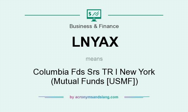 What does LNYAX mean? It stands for Columbia Fds Srs TR I New York (Mutual Funds [USMF])
