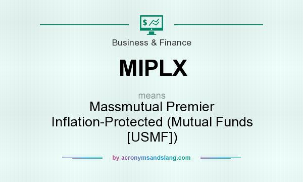 What does MIPLX mean? It stands for Massmutual Premier Inflation-Protected (Mutual Funds [USMF])