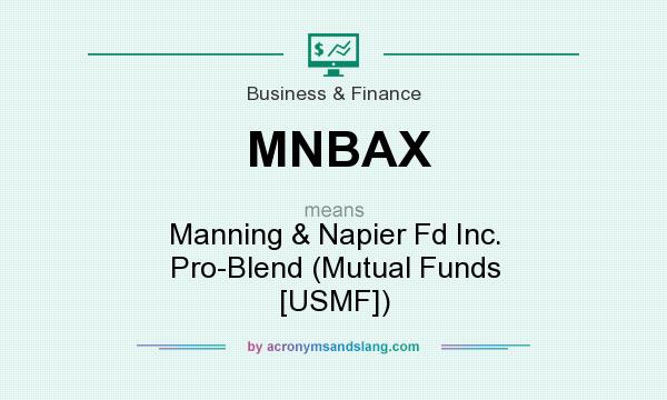 What does MNBAX mean? It stands for Manning & Napier Fd Inc. Pro-Blend (Mutual Funds [USMF])