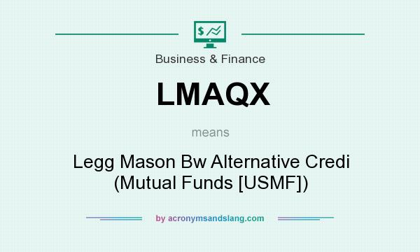 What does LMAQX mean? It stands for Legg Mason Bw Alternative Credi (Mutual Funds [USMF])