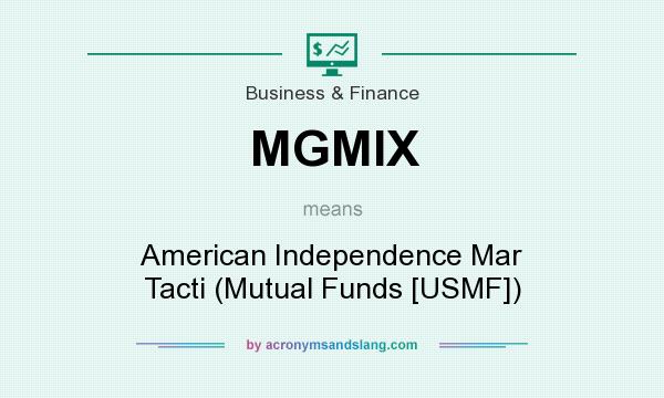 What does MGMIX mean? It stands for American Independence Mar Tacti (Mutual Funds [USMF])