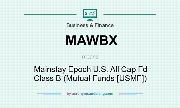 What does MAWBX mean? It stands for Mainstay Epoch U.S. All Cap Fd Class B (Mutual Funds [USMF])