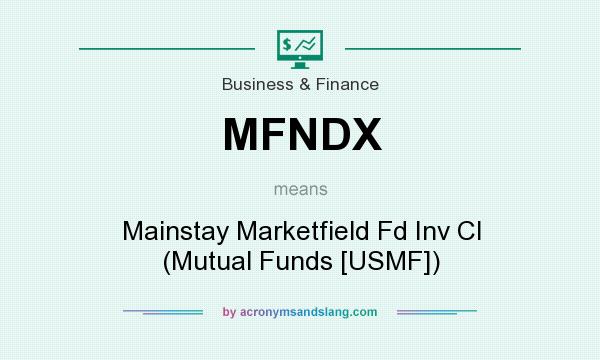 What does MFNDX mean? It stands for Mainstay Marketfield Fd Inv Cl (Mutual Funds [USMF])
