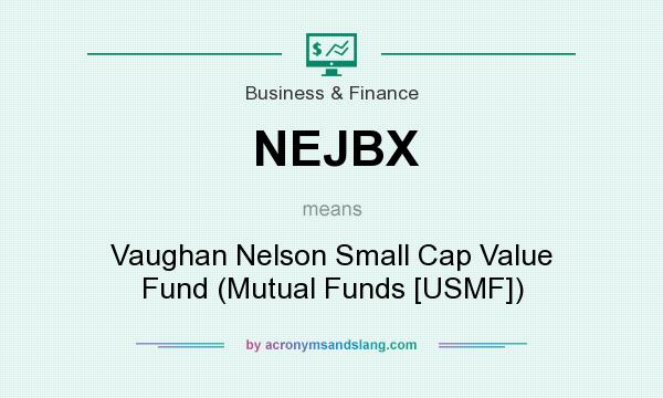 What does NEJBX mean? It stands for Vaughan Nelson Small Cap Value Fund (Mutual Funds [USMF])