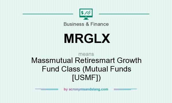 What does MRGLX mean? It stands for Massmutual Retiresmart Growth Fund Class (Mutual Funds [USMF])