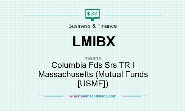 What does LMIBX mean? It stands for Columbia Fds Srs TR I Massachusetts (Mutual Funds [USMF])