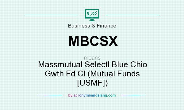 What does MBCSX mean? It stands for Massmutual Selectl Blue Chio Gwth Fd Cl (Mutual Funds [USMF])