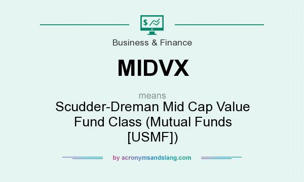What does MIDVX mean? It stands for Scudder-Dreman Mid Cap Value Fund Class (Mutual Funds [USMF])