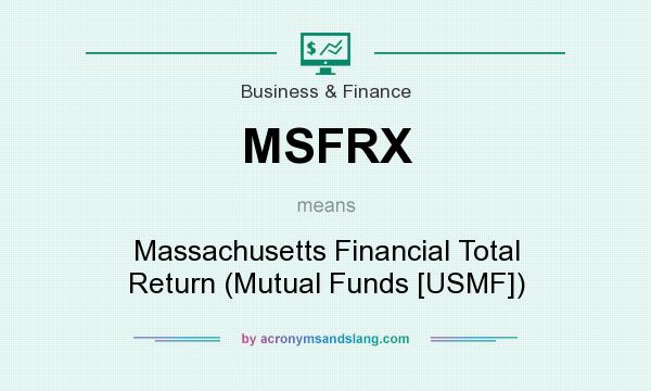 What does MSFRX mean? It stands for Massachusetts Financial Total Return (Mutual Funds [USMF])