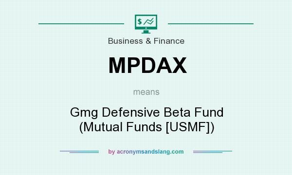 What does MPDAX mean? It stands for Gmg Defensive Beta Fund (Mutual Funds [USMF])