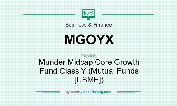 What does MGOYX mean? It stands for Munder Midcap Core Growth Fund Class Y (Mutual Funds [USMF])