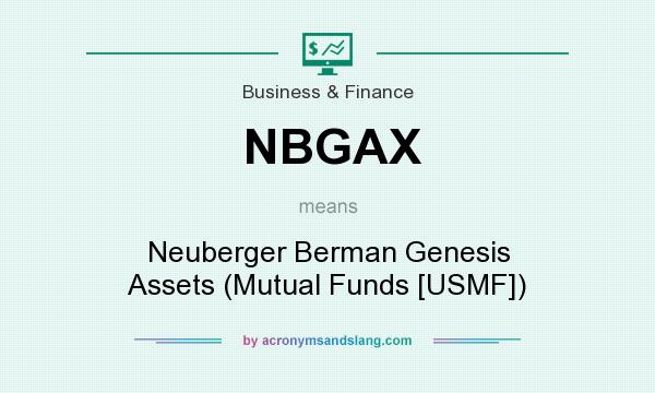 What does NBGAX mean? It stands for Neuberger Berman Genesis Assets (Mutual Funds [USMF])