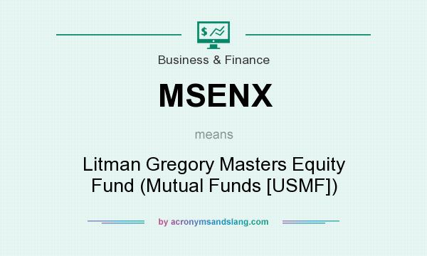 What does MSENX mean? It stands for Litman Gregory Masters Equity Fund (Mutual Funds [USMF])