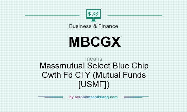 What does MBCGX mean? It stands for Massmutual Select Blue Chip Gwth Fd Cl Y (Mutual Funds [USMF])