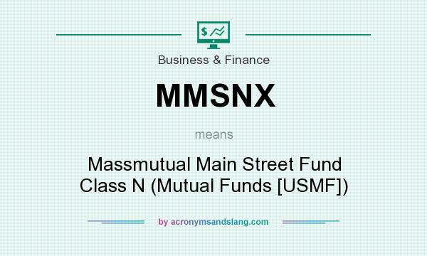 What does MMSNX mean? It stands for Massmutual Main Street Fund Class N (Mutual Funds [USMF])