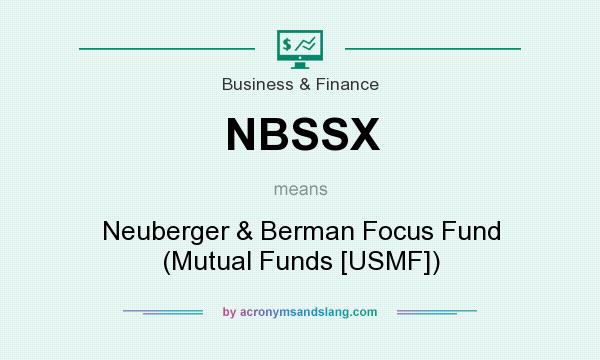 What does NBSSX mean? It stands for Neuberger & Berman Focus Fund (Mutual Funds [USMF])
