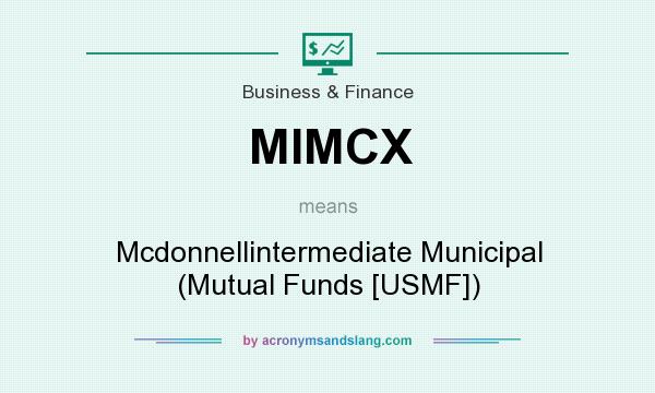 What does MIMCX mean? It stands for Mcdonnellintermediate Municipal (Mutual Funds [USMF])