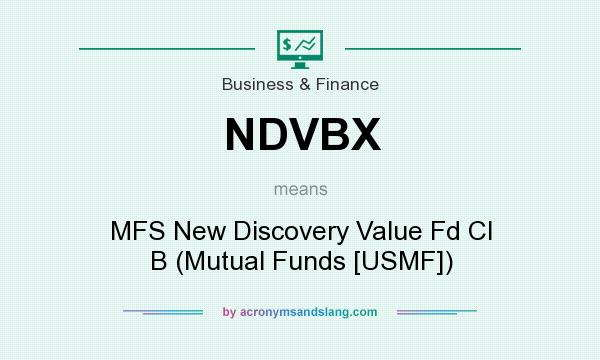 What does NDVBX mean? It stands for MFS New Discovery Value Fd Cl B (Mutual Funds [USMF])