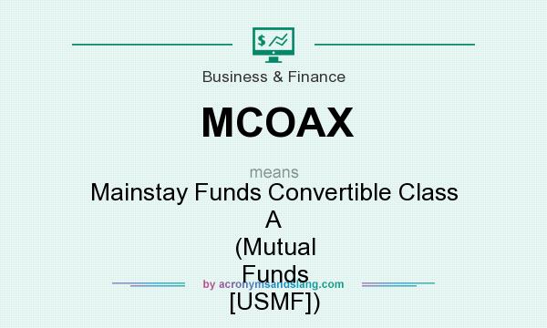 What does MCOAX mean? It stands for Mainstay Funds Convertible Class A (Mutual Funds [USMF])