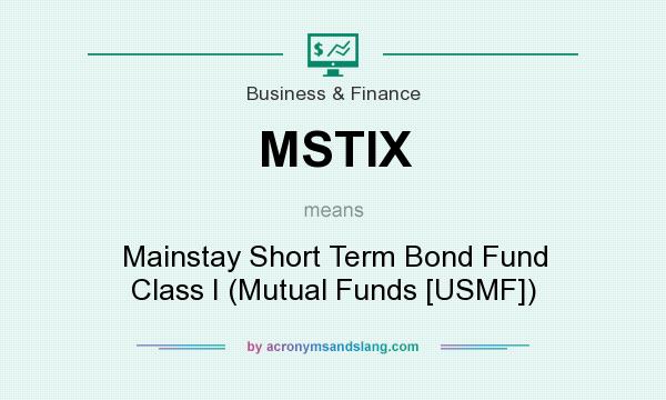 What does MSTIX mean? It stands for Mainstay Short Term Bond Fund Class I (Mutual Funds [USMF])