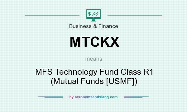 What does MTCKX mean? It stands for MFS Technology Fund Class R1 (Mutual Funds [USMF])