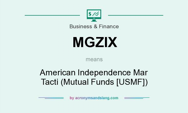 What does MGZIX mean? It stands for American Independence Mar Tacti (Mutual Funds [USMF])