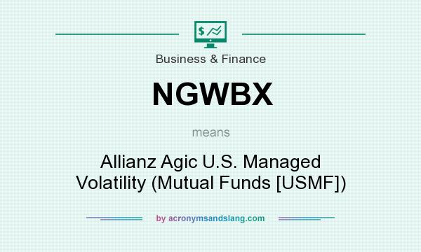 What does NGWBX mean? It stands for Allianz Agic U.S. Managed Volatility (Mutual Funds [USMF])