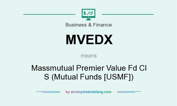 What does MVEDX mean? It stands for Massmutual Premier Value Fd Cl S (Mutual Funds [USMF])