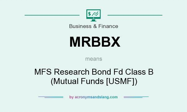 What does MRBBX mean? It stands for MFS Research Bond Fd Class B (Mutual Funds [USMF])