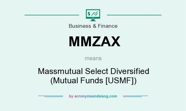 What does MMZAX mean? It stands for Massmutual Select Diversified (Mutual Funds [USMF])