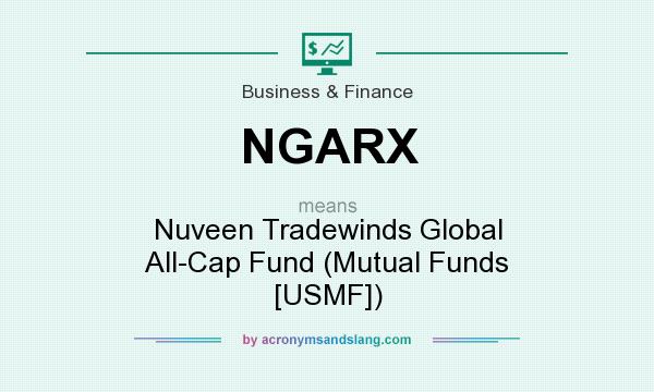 What does NGARX mean? It stands for Nuveen Tradewinds Global All-Cap Fund (Mutual Funds [USMF])