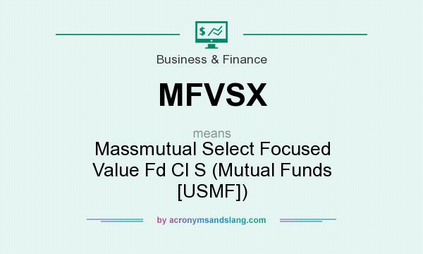 What does MFVSX mean? It stands for Massmutual Select Focused Value Fd Cl S (Mutual Funds [USMF])
