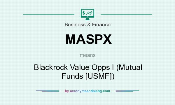 What does MASPX mean? It stands for Blackrock Value Opps I (Mutual Funds [USMF])