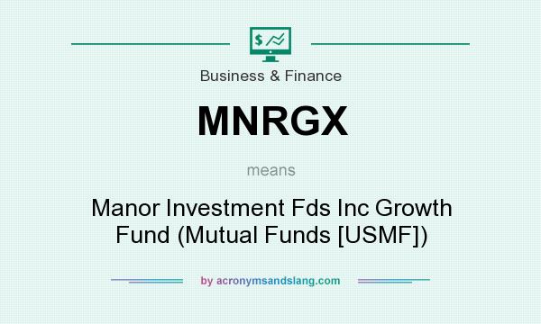 What does MNRGX mean? It stands for Manor Investment Fds Inc Growth Fund (Mutual Funds [USMF])