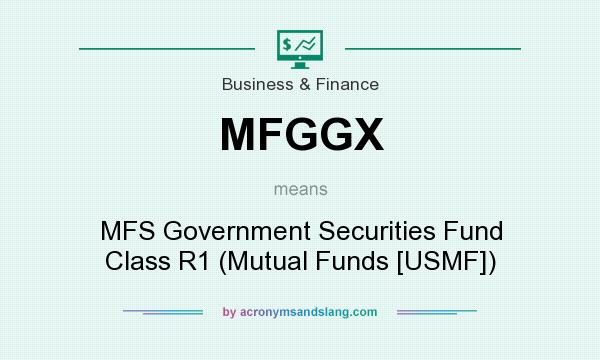 What does MFGGX mean? It stands for MFS Government Securities Fund Class R1 (Mutual Funds [USMF])