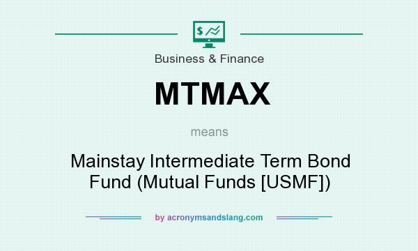 What does MTMAX mean? It stands for Mainstay Intermediate Term Bond Fund (Mutual Funds [USMF])