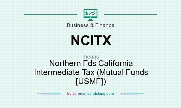 What does NCITX mean? It stands for Northern Fds California Intermediate Tax (Mutual Funds [USMF])
