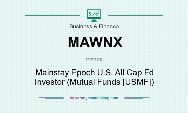 What does MAWNX mean? It stands for Mainstay Epoch U.S. All Cap Fd Investor (Mutual Funds [USMF])
