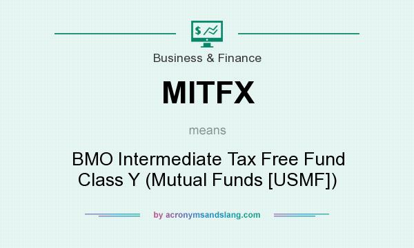 What does MITFX mean? It stands for BMO Intermediate Tax Free Fund Class Y (Mutual Funds [USMF])
