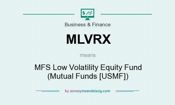 What does MLVRX mean? It stands for MFS Low Volatility Equity Fund (Mutual Funds [USMF])
