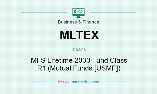 What does MLTEX mean? It stands for MFS Lifetime 2030 Fund Class R1 (Mutual Funds [USMF])