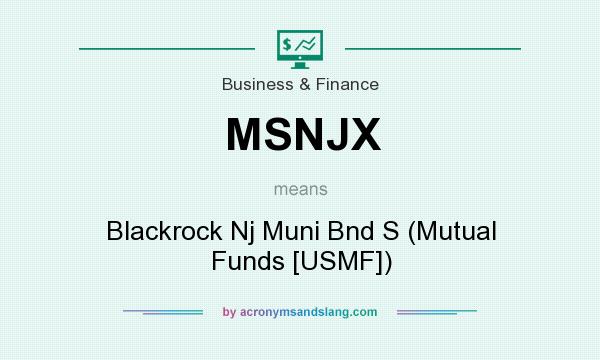 What does MSNJX mean? It stands for Blackrock Nj Muni Bnd S (Mutual Funds [USMF])