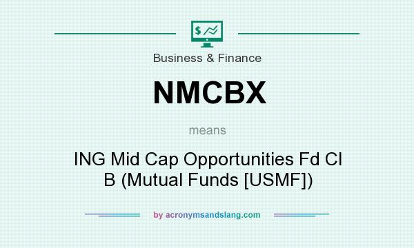 What does NMCBX mean? It stands for ING Mid Cap Opportunities Fd Cl B (Mutual Funds [USMF])