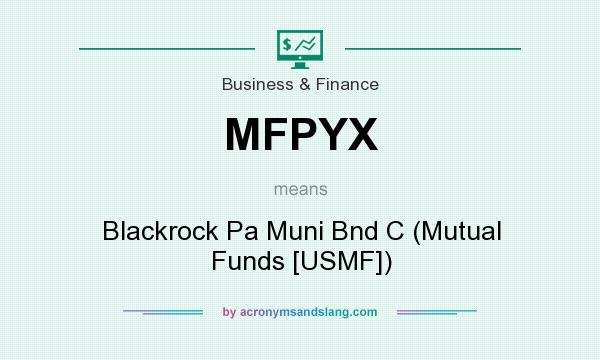 What does MFPYX mean? It stands for Blackrock Pa Muni Bnd C (Mutual Funds [USMF])