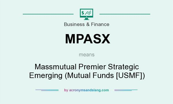 What does MPASX mean? It stands for Massmutual Premier Strategic Emerging (Mutual Funds [USMF])