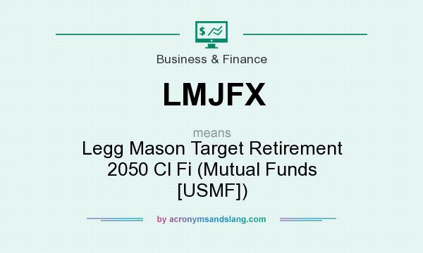 What does LMJFX mean? It stands for Legg Mason Target Retirement 2050 Cl Fi (Mutual Funds [USMF])