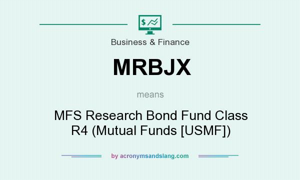 What does MRBJX mean? It stands for MFS Research Bond Fund Class R4 (Mutual Funds [USMF])