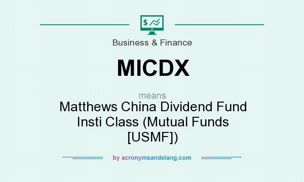 What does MICDX mean? It stands for Matthews China Dividend Fund Insti Class (Mutual Funds [USMF])