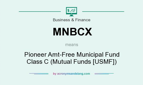What does MNBCX mean? It stands for Pioneer Amt-Free Municipal Fund Class C (Mutual Funds [USMF])