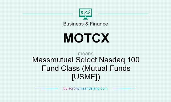 What does MOTCX mean? It stands for Massmutual Select Nasdaq 100 Fund Class (Mutual Funds [USMF])